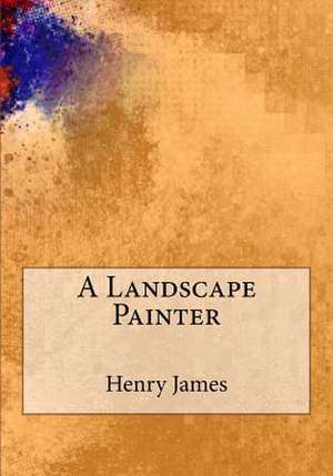 A Landscape Painter de Henry James