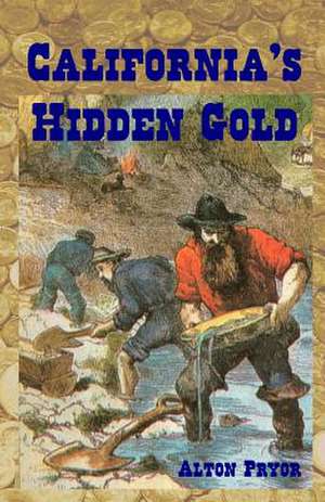 California's Hidden Gold de Alton Pryor