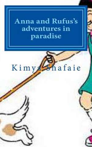 Anna and Rufus's Adventures in Paradise de Kimya Shafaie