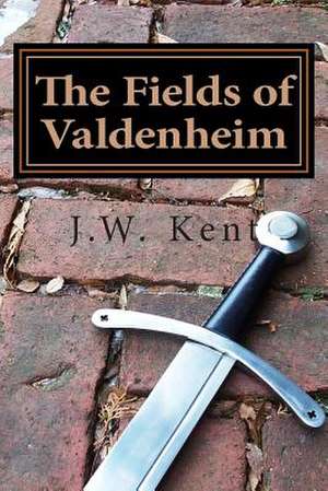 The Fields of Valdenheim de J. W. Kent