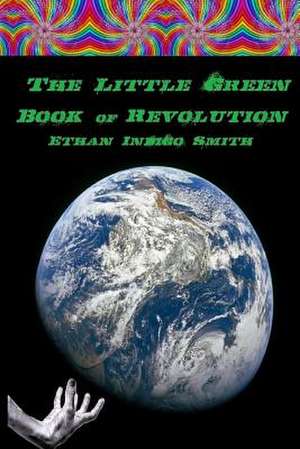 The Little Green Book of Revolution de Ethan Indigo Smith