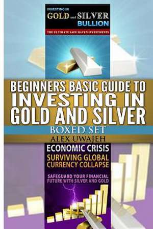 Beginners Basic Guide to Investing in Gold and Silver Boxed Set de Alex Uwajeh