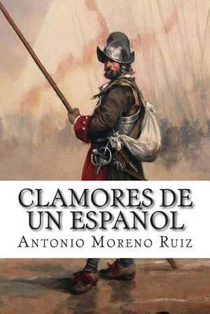 Clamores de Un Espanol de Antonio Moreno Ruiz