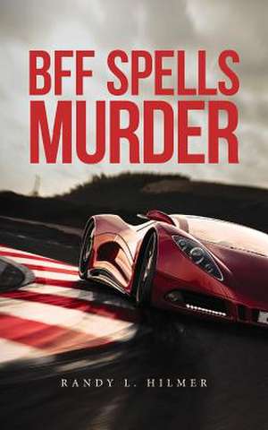 Bff Spells Murder de Randy L. Hilmer