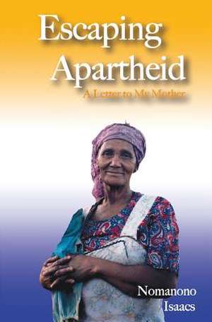 Escaping Apartheid de Nomanono Isaacs