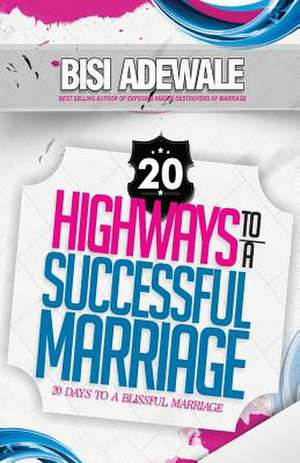 20 Highways to a Successful Marriage de Bisi Adewale