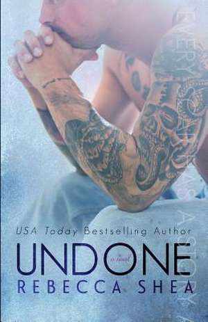 Undone de Rebecca Shea Shea