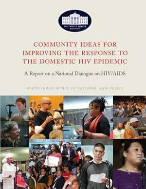 Community Ideas for Improving the Response to the Domestic HIV Epidemic de The United States, Executive Office of T