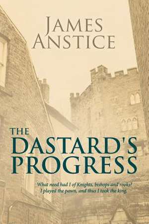 The Dastard's Progress de James Anstice