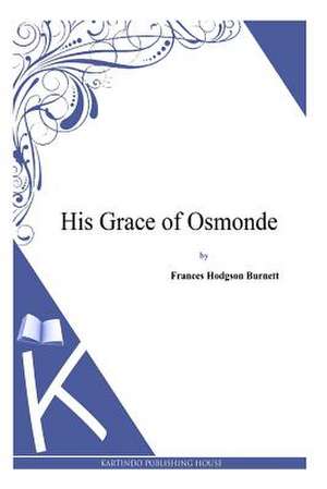 His Grace of Osmonde de Francis Hodgson Burnett