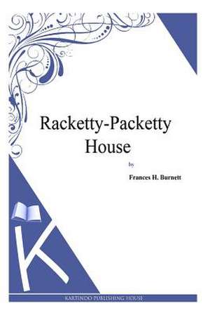 Racketty-Packetty House de Frances Hodgson Burnett