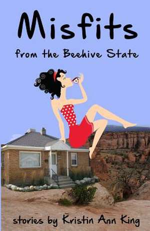 Misfits from the Beehive State de Kristin Ann King