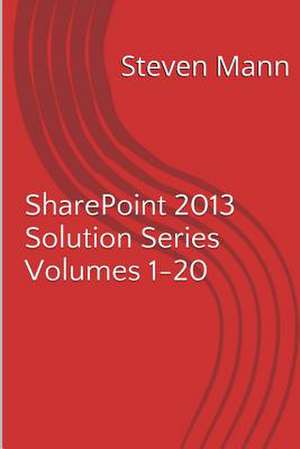 Sharepoint 2013 Solution Series Volumes 1-20 de Steven Mann