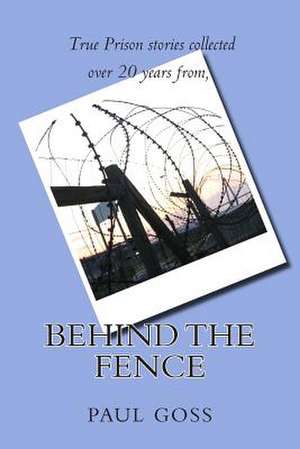 Behind the Fence de MR Paul Goss