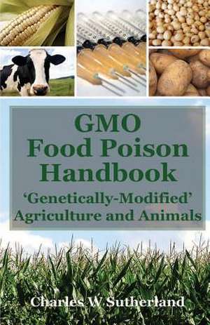 Gmo Food Poison Handbook de Charles Sutherland