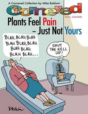 Cornered - Plants Feel Pain - Just Not Yours de Mike Baldwin