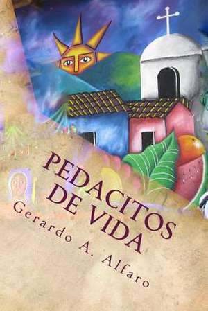Pedacitos de Vida de Dr Gerardo a. Alfaro