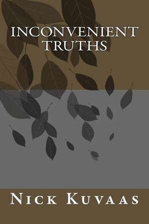 Inconvenient Truths de Nick Kuvaas