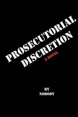 Prosecutorial Discretion de Nobody