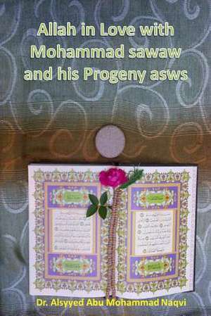 Allah in Love with Mohammad Sawaw and His Progeny Asws de Alsyyed Abu Mohammad Naqvi