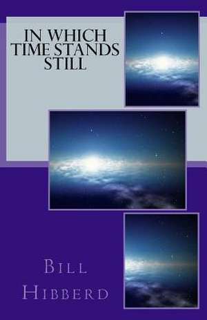 In Which Time Stands Still de Bill Hibberd