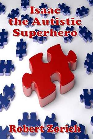 Isaac the Autistic Superhero de Robert Zorich