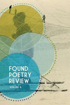 Found Poetry Review (Volume 6) de Multiple Authors