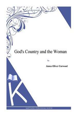 God's Country and the Woman de James Oliver Curwood