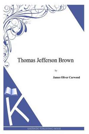 Thomas Jefferson Brown de James Oliver Curwood