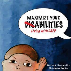 Maximize Your Abilities - Living with Capd de Christopher Rawlins