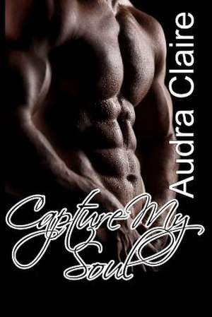 Capture My Soul de Audra Claire