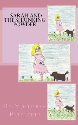 Sarah and the Shrinking Powder de Victoria Pitsiaeli