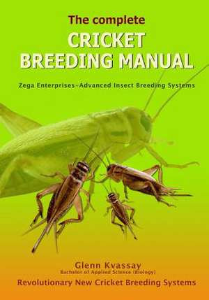 The Complete Cricket Breeding Manual de MR Glenn Kvassay