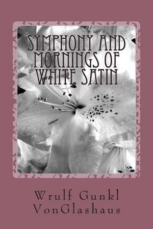 Symphony and Mornings of White Satin de Wrulf Gunkl Vonglashaus