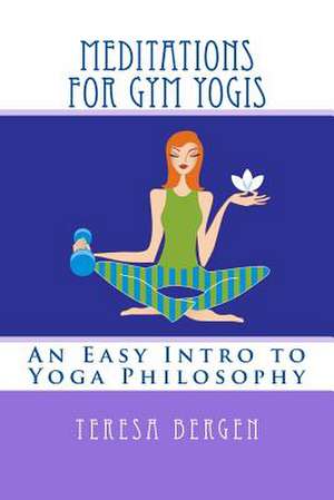 Meditations for Gym Yogis de MS Teresa Louise Bergen