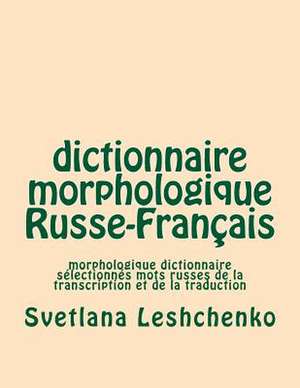 Dictionnaire Morphologique Russe-Francais de Svetlana Ignatevna Leshchenko