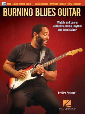 Burning Blues Guitar: Watch and Learn Authentic Blues Rhythm and Lead Guitar de Kirk Fletcher