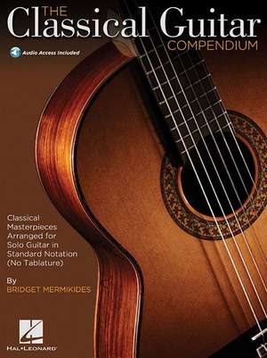 The Classical Guitar Compendium: Classical Masterpieces Arranged for Solo Guitar in Standard Notation (No Tablature) de Bridget Mermikides