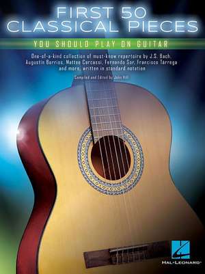 First 50 Classical Pieces You Should Play on Guitar de Hal Leonard Publishing Corporation