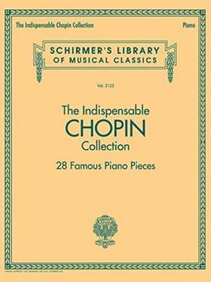 The Indispensable Chopin Collection - 28 Famous Piano Pieces de Frederic Chopin