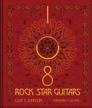 108 Rock Star Guitars de Lisa S. Johnson