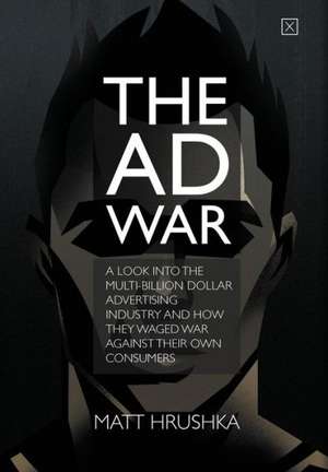 The Ad War de Matt Hrushka