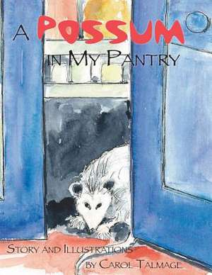 A Possum in My Pantry de Carol Talmage