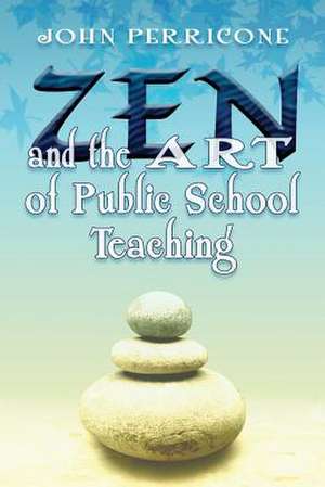 Zen and the Art of Public School Teaching de John Perricone