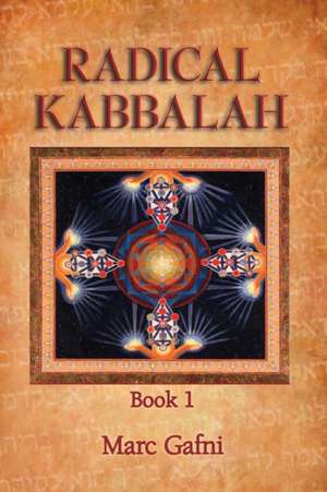 Radical Kabbalah Book 1 de Marc Gafni