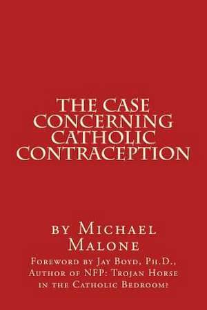 The Case Concerning Catholic Contraception de Michael Malone