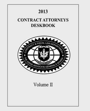 Contract Attorneys Deskbook, 2013, Volume II de The Judge Advocate General's And School