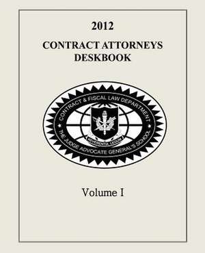 Contract Attorneys Deskbook, 2012, Volume I de The Judge Advocate General's And School