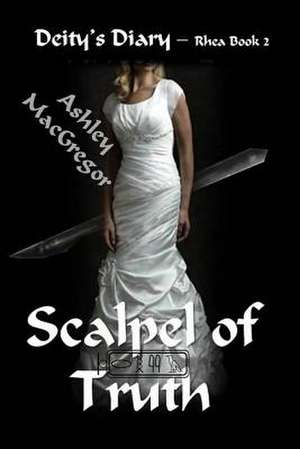 Rhea 2 - Scalpel of Truth de Ashley MacGregor