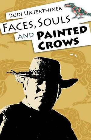 Faces, Souls and Painted Crows de Rudi Unterthiner